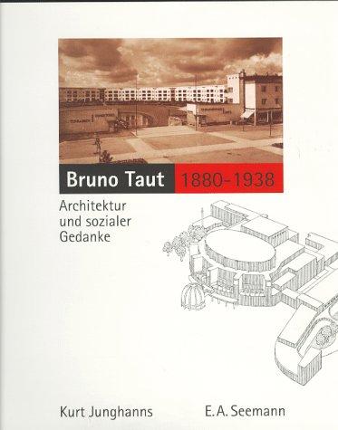 Bruno Taut 1880 - 1938. Architektur und sozialer Gedanke