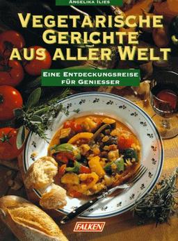 Vegetarische Gerichte aus aller Welt. Eine Entdeckungsreise für Genießer.