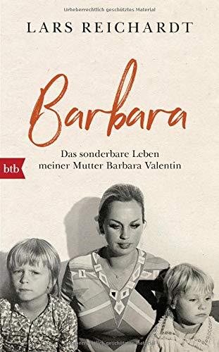 Barbara: Das sonderbare Leben meiner Mutter Barbara Valentin