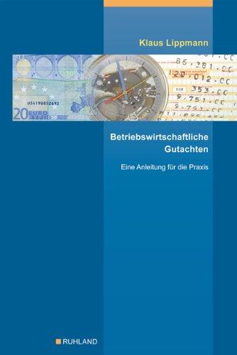 Betriebswirtschaftliche Gutachten: Eine Anleitung für die Praxis