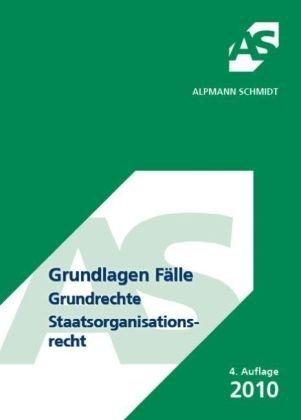 Grundlagen Fälle, Grundrechte Staatsorganisationsrecht: 61 Fälle