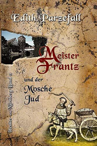 Meister Frantz und der Mosche Jud (Henker von Nürnberg, Band 11)