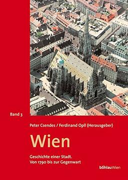 Wien, Geschichte einer Stadt, 3 Bde., Bd.3, Von 1790 bis zur Gegenwart