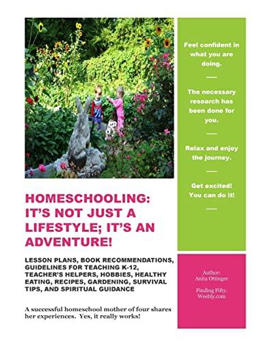 Homeschooling: It's Not Just A Lifestyle; It's An Adventure!: Lesson Plans, Book Recommendations, Guidelines For Teaching K-12, Teacher's Helpers, ... Survival Tips, And Spiritual Guidance