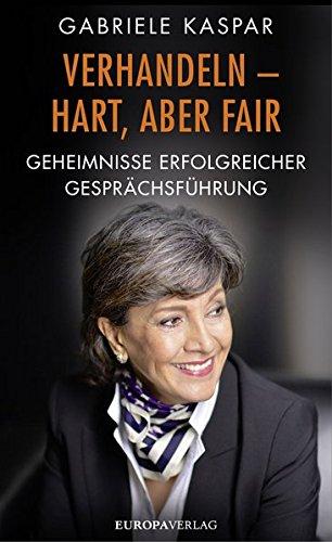 Verhandeln - hart, aber fair: Geheimnisse erfolgreicher Gesprächsführung