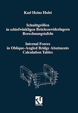 Schnittgrößen in schiefwinkligen Brückenwiderlagern unter Berücksichtigung der Schubverformungen in den Wandbauteilen / Internal Forces in . . . / ... Berechnungstafeln / Calculation Tables