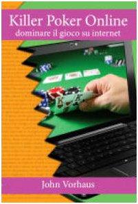 Killer poker on line. Dominare il gioco su internet