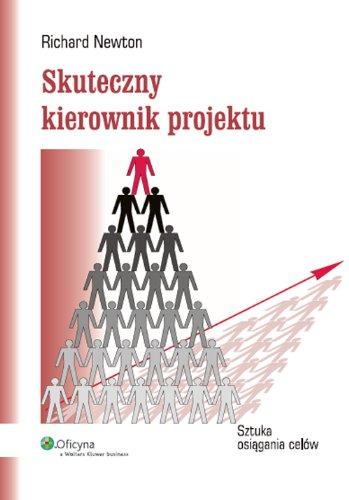 Skuteczny kierownik projektu: Sztuka osiągania celów (ZARZĄDZANIE I MARKETING)