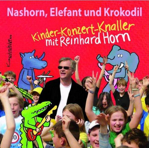 Nashorn, Elefant und Krokodil - Kindermusik auf CD: Kinder-Konzert-Knaller mit Reinhard Horn