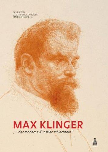 Max Klinger: »... der moderne Künstler schlechthin.«