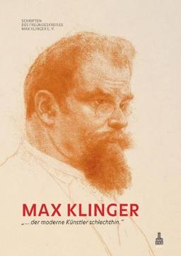 Max Klinger: »... der moderne Künstler schlechthin.«