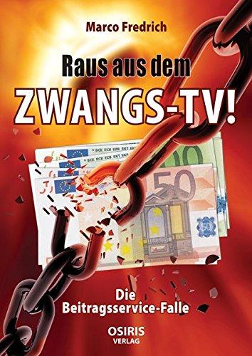 Raus aus dem Zwangs-TV !: Die Beitragsservice-Falle