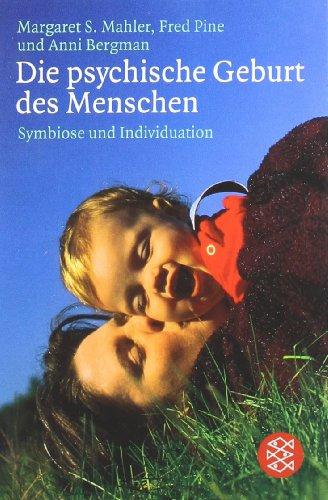 Die psychische Geburt des Menschen: Symbiose und Individuation