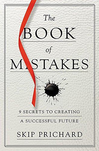 The Book of Mistakes: 9 Secrets to Creating a Successful Future