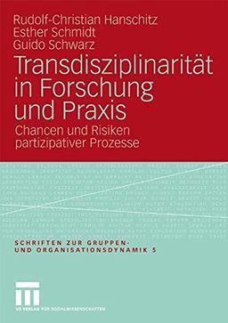 Transdisziplinarität in Forschung und Praxis: Chancen und Risiken partizipativer Prozesse (Schriften zur Gruppen- und Organisationsdynamik)