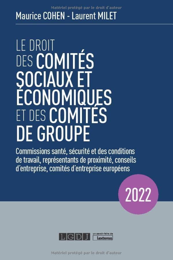 Le droit des comités sociaux et économiques et des comités de groupe : commissions santé, sécurité et des conditions de travail, représentants de proximité, conseils d'entreprise, comités d'entreprise européens : 2022