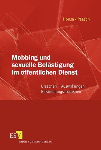 Mobbing und sexuelle Belästigung im öffentlichen Dienst. Ursachen - Auswirkungen - Bekämpfungsstrategien