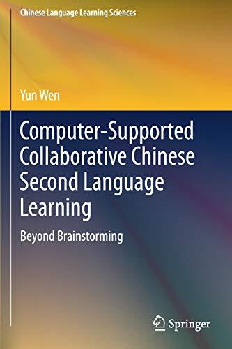 Computer-Supported Collaborative Chinese Second Language Learning: Beyond Brainstorming (Chinese Language Learning Sciences)