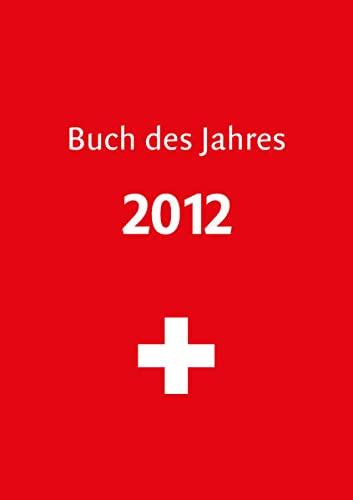 Buch des Jahres 2012: Das war 2012 (Buch des Jahres: Der Jahresrückblick mit dem Fokus auf die Welt und die Schweiz)