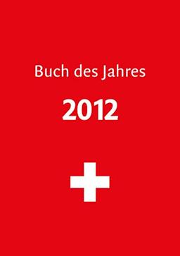 Buch des Jahres 2012: Das war 2012 (Buch des Jahres: Der Jahresrückblick mit dem Fokus auf die Welt und die Schweiz)