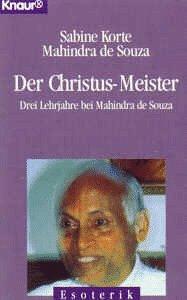 Der Christus- Meister. Drei Lehrjahre bei Mahindra de Souza.