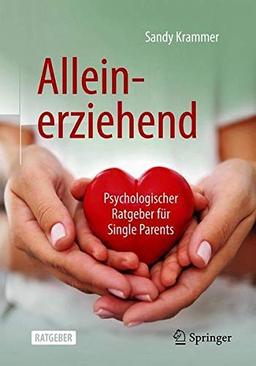 Alleinerziehend: Psychologischer Ratgeber für Single Parents