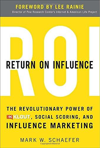 Return on Influence: The Revolutionary Power of Klout, Social Scoring, and Influence Marketing