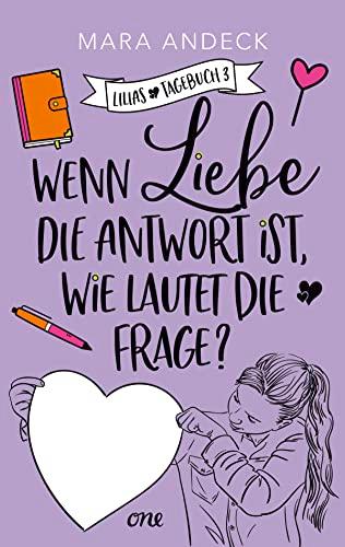 Wenn Liebe die Antwort ist, wie lautet die Frage?: Tagebuchroman übers Erwachsenwerden und diie erste große Liebe (Lilias Tagebuch, Band 3)