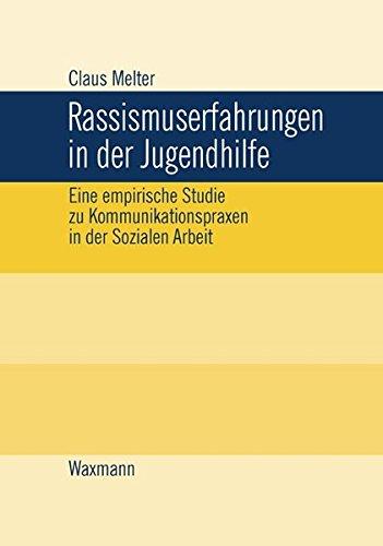 Rassismuserfahrungen in der Jugendhilfe: Eine empirische Studie zu Kommunikationspraxen in der Sozialen Arbeit (Internationale Hochschulschriften)