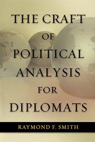 The Craft of Political Analysis for Diplomats (ADST-DACOR Diplomats and Diplomacy)