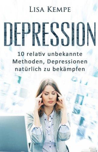 Depression: 10 relativ unbekannte Methoden, Depressionen natürlich zu bekämpfen (Depressionen, Burnout und Stressbewältigung)