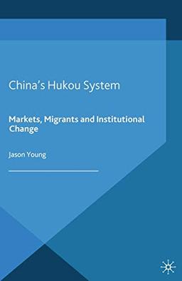 China's Hukou System: Markets, Migrants and Institutional Change