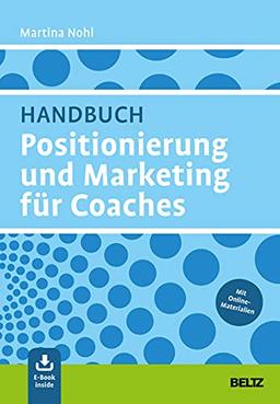 Handbuch Positionierung und Marketing für Coaches: Mit E-Book inside und Online-Materialien