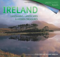 Ireland: Landmarks, Landscapes and Hidden Treasures (Undiscovered Places)