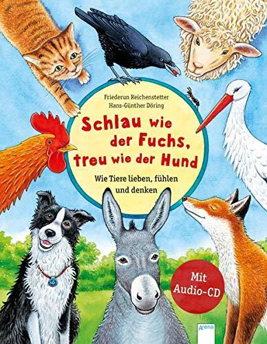 Schlau wie der Fuchs, treu wie der Hund – Wie Tiere lieben, fühlen und denken: Eine Geschichte mit vielen Sachinformationen