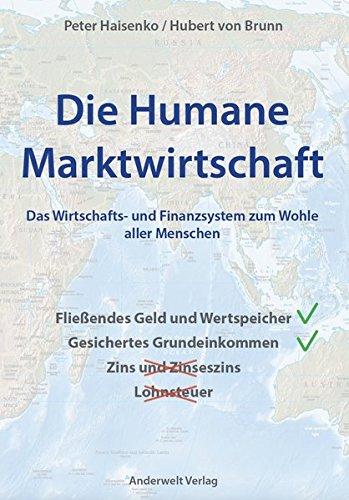 Die Humane Marktwirtschaft: Das Wirtschafts- und Finanzsystem zum Wohle aller Menschen