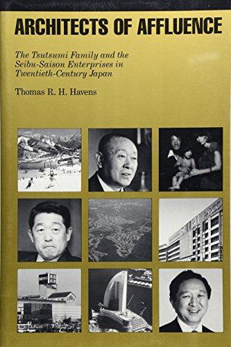 Architects of Affluence: The Tsutsumi Family and the Seibu-Saison Enterprises in Twentieth-Century Japan (Harvard East Asian Monographs, Band 166)