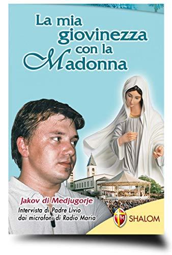 La mia giovinezza con la Madonna Jakov di Medjugorje (La Madre di Dio)