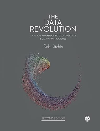 The Data Revolution: A Critical Analysis of Big Data, Open Data & Data Infrastructures