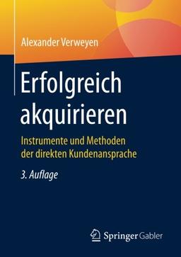 Erfolgreich akquirieren: Instrumente und Methoden der direkten Kundenansprache