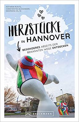 Bruckmann Herzstücke: Herzstücke in Hannover. Besonderes abseits der bekannten Wege entdecken. Ein Reiserführer abseits der Touristenpfade mit zahlreichen Geheimtipps.