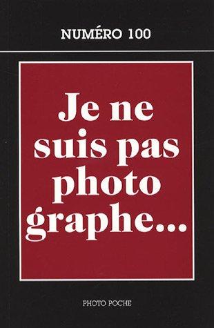 Je ne suis pas photographe... : créateurs et intellectuels à la chambre noire