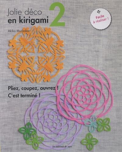 Jolie déco en kirigami : pliez, coupez, ouvrez ! c'est terminé !. Vol. 2