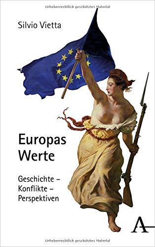 Europas Werte: Geschichte - Konflikte - Perspektiven