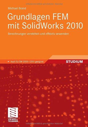 Grundlagen FEM mit SolidWorks 2010: Berechnungen verstehen und effektiv anwenden