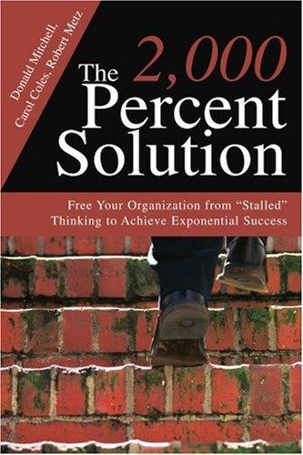 The 2,000 Percent Solution: Free Your Organization from "Stalled" Thinking to Achieve Exponential Success