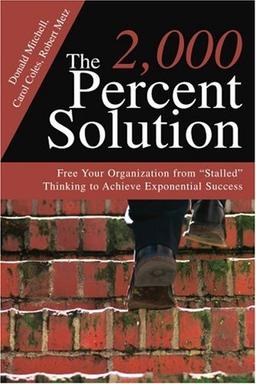 The 2,000 Percent Solution: Free Your Organization from "Stalled" Thinking to Achieve Exponential Success