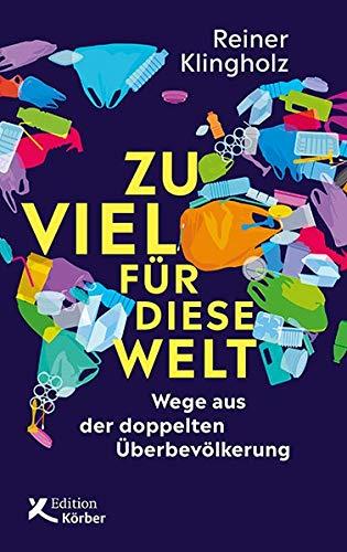 Zu viel für diese Welt: Wege aus der doppelten Überbevölkerung