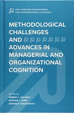 Methodological Challenges and Advances in Managerial and Organizational Cognition (New Horizons in Managerial and Organizational Cognition)