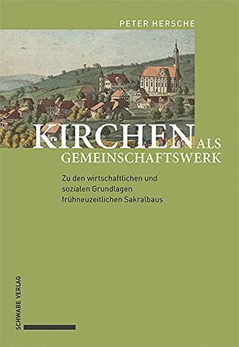 Kirchen als Gemeinschaftswerk: Zu den wirtschaftlichen und sozialen Grundlagen frühneuzeitlichen Sakralbaus